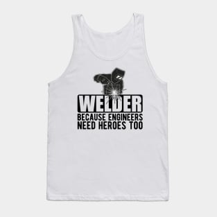 Welder because engineers need heroes too Tank Top